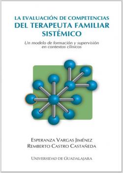 La evaluación de competencias del terapeuta familiar sistémico: «Un modelo de formación y supervisión en contextos clínicos»