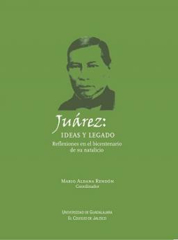 Juárez: ideas y legado
