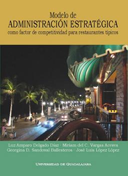 Modelo de administración estratégica como factor de competitividad para restaurantes típicos.
